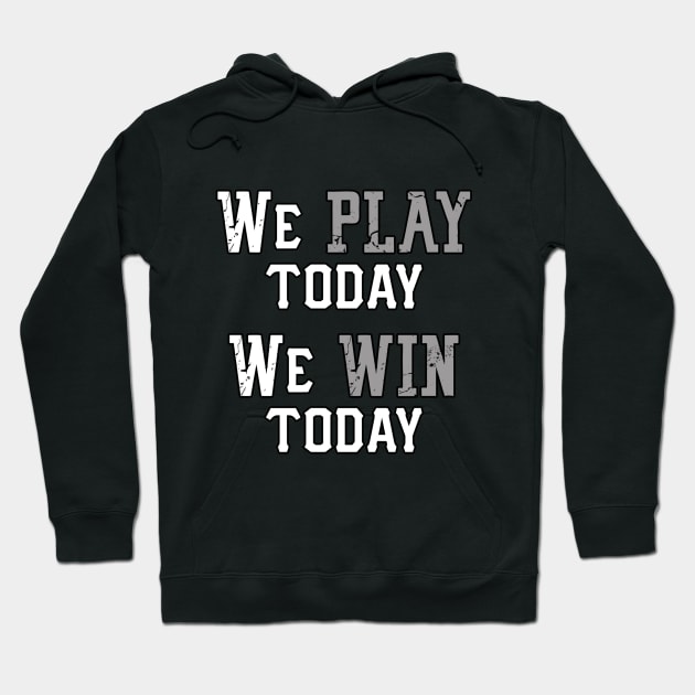 We Play Today, We Win Today Hoodie by CaptainVegas